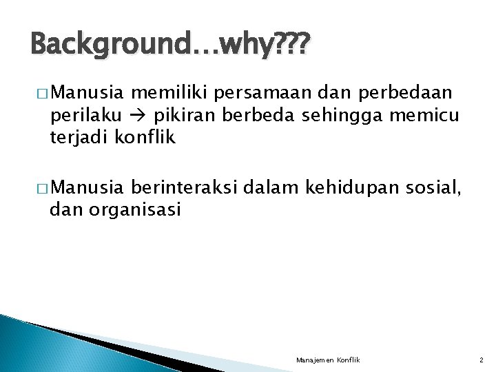 Background…why? ? ? � Manusia memiliki persamaan dan perbedaan perilaku pikiran berbeda sehingga memicu