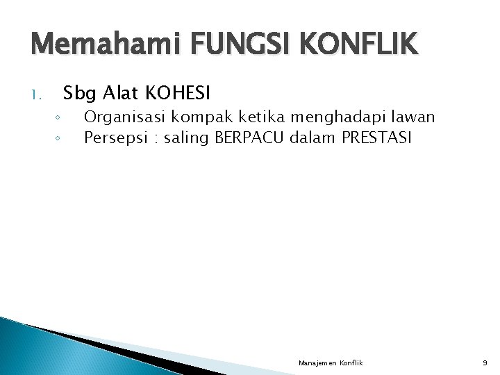 Memahami FUNGSI KONFLIK 1. ◦ ◦ Sbg Alat KOHESI Organisasi kompak ketika menghadapi lawan