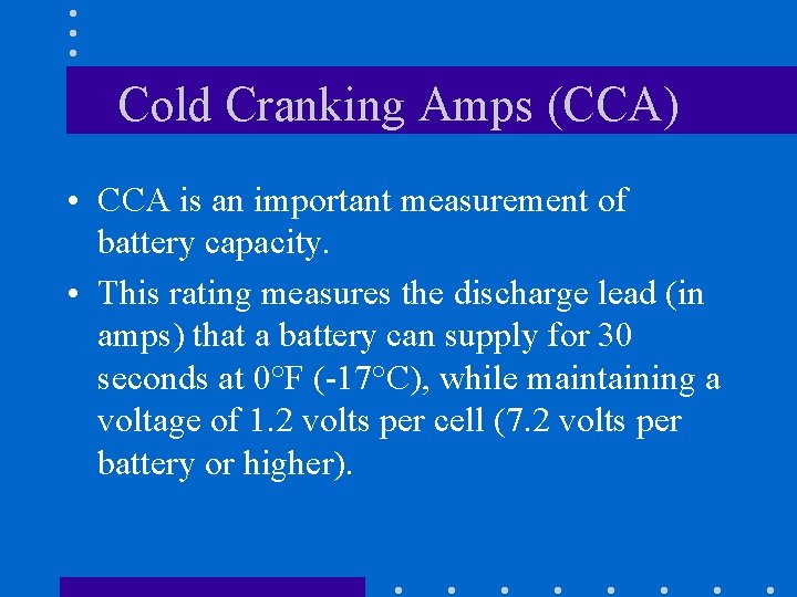 Cold Cranking Amps (CCA) • CCA is an important measurement of battery capacity. •