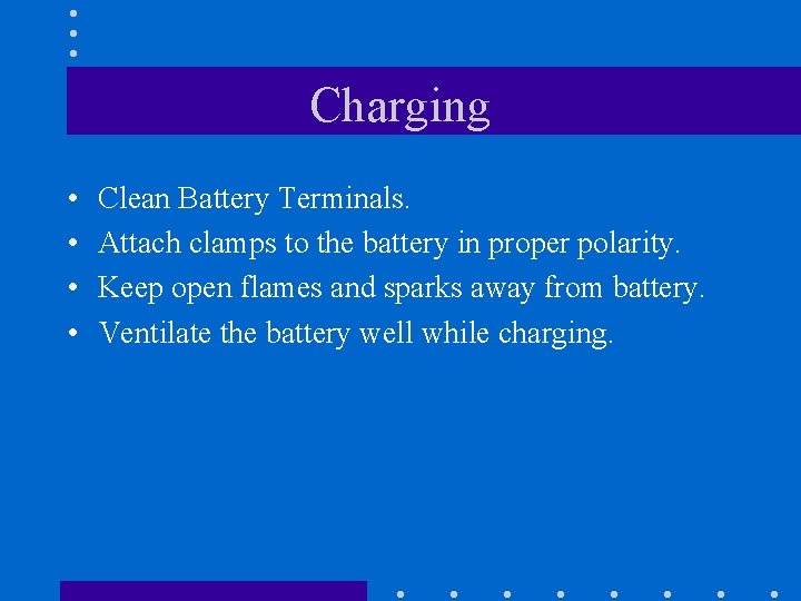 Charging • • Clean Battery Terminals. Attach clamps to the battery in proper polarity.