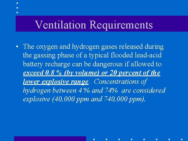 Ventilation Requirements • The oxygen and hydrogen gases released during the gassing phase of