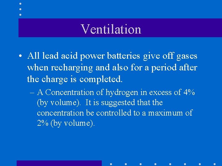 Ventilation • All lead acid power batteries give off gases when recharging and also