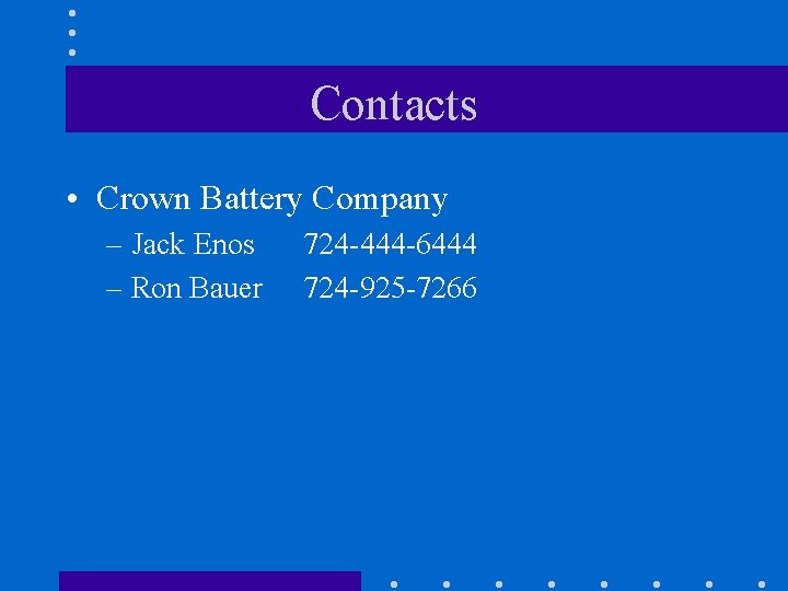 Contacts • Crown Battery Company – Jack Enos – Ron Bauer 724 -444 -6444