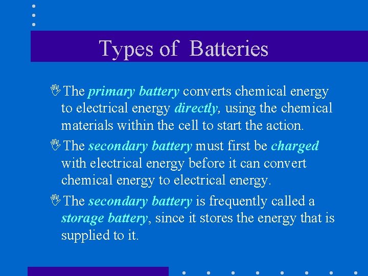 Types of Batteries IThe primary battery converts chemical energy to electrical energy directly, using