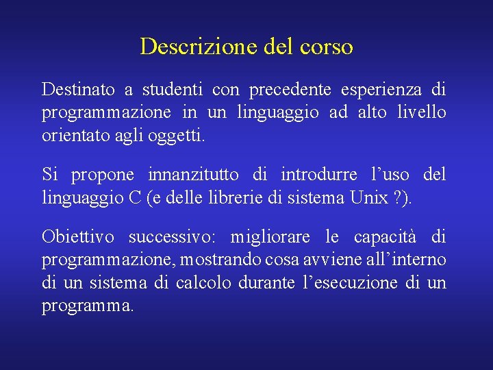 Descrizione del corso Destinato a studenti con precedente esperienza di programmazione in un linguaggio