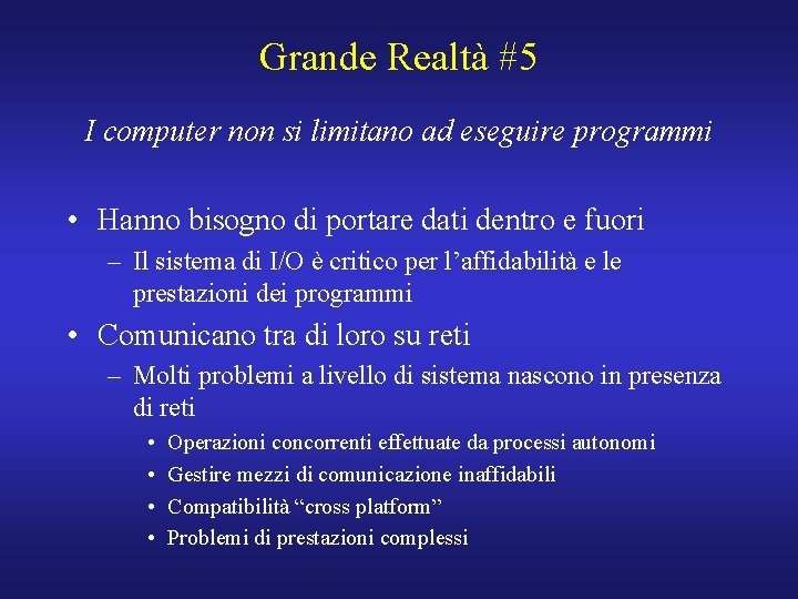 Grande Realtà #5 I computer non si limitano ad eseguire programmi • Hanno bisogno