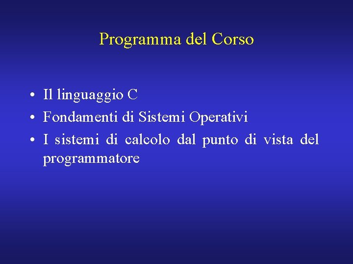 Programma del Corso • Il linguaggio C • Fondamenti di Sistemi Operativi • I