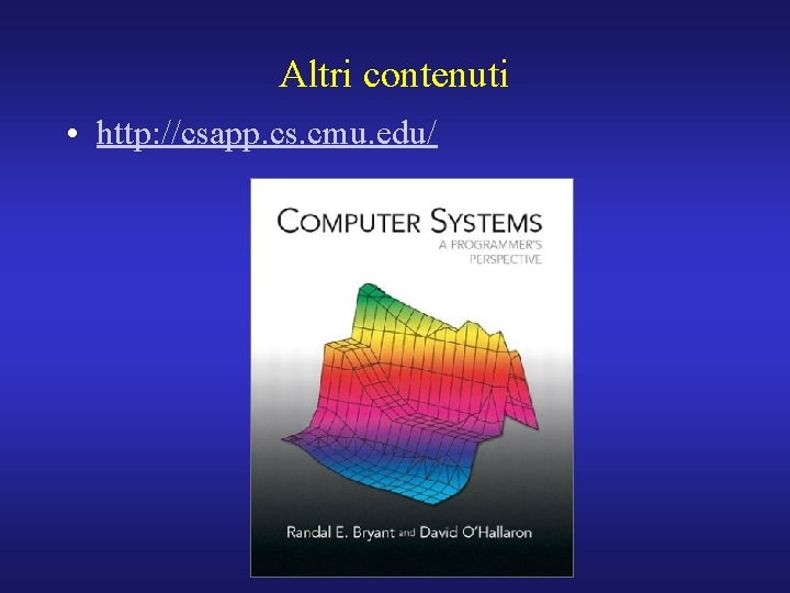 Altri contenuti • http: //csapp. cs. cmu. edu/ 