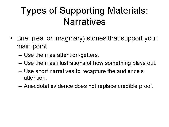 Types of Supporting Materials: Narratives • Brief (real or imaginary) stories that support your