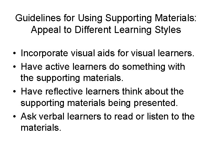 Guidelines for Using Supporting Materials: Appeal to Different Learning Styles • Incorporate visual aids
