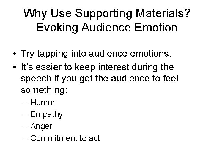 Why Use Supporting Materials? Evoking Audience Emotion • Try tapping into audience emotions. •