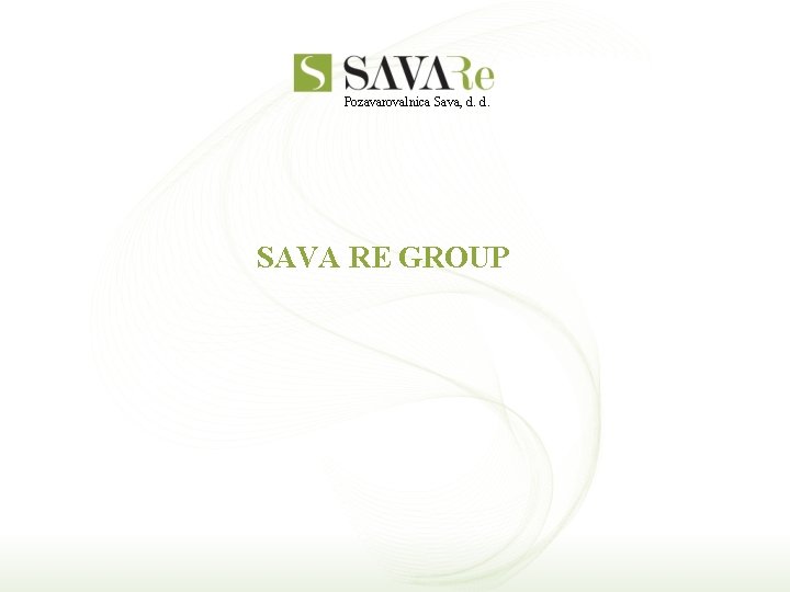 Pozavarovalnica Sava, d. d. SAVA RE GROUP 