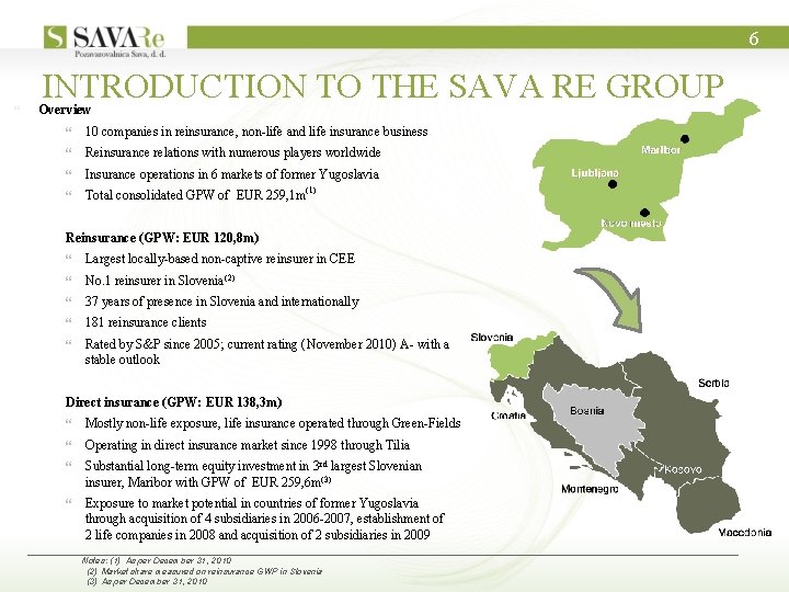 6 INTRODUCTION TO THE SAVA RE GROUP Overview 10 companies in reinsurance, non-life and