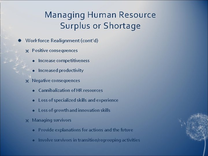 Managing Human Resource Surplus or Shortage Workforce Realignment (cont’d) Ë Ë Ë Positive consequences