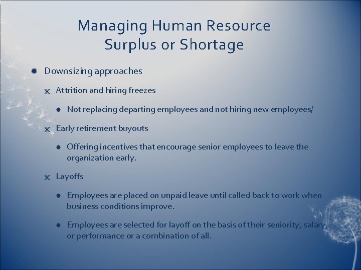 Managing Human Resource Surplus or Shortage Downsizing approaches Ë Attrition and hiring freezes Ë