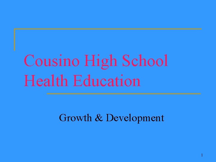 Cousino High School Health Education Growth & Development 1 