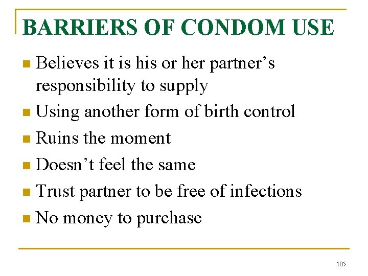 BARRIERS OF CONDOM USE Believes it is his or her partner’s responsibility to supply