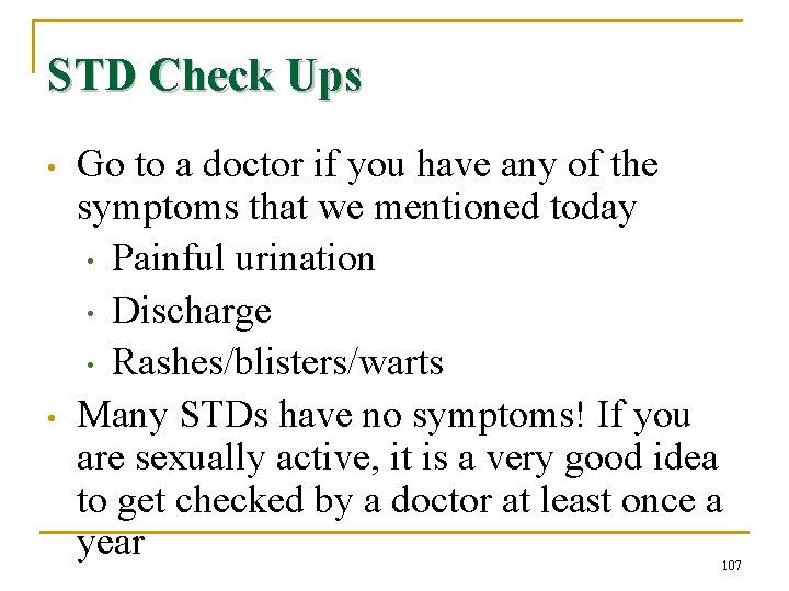 STD Check Ups • • Go to a doctor if you have any of