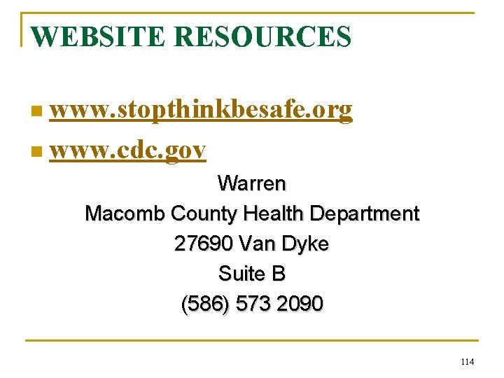 WEBSITE RESOURCES n www. stopthinkbesafe. org n www. cdc. gov Warren Macomb County Health