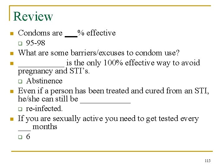 Review n n n Condoms are ___% effective q 95 -98 What are some