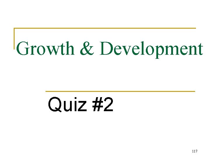 Growth & Development Quiz #2 117 