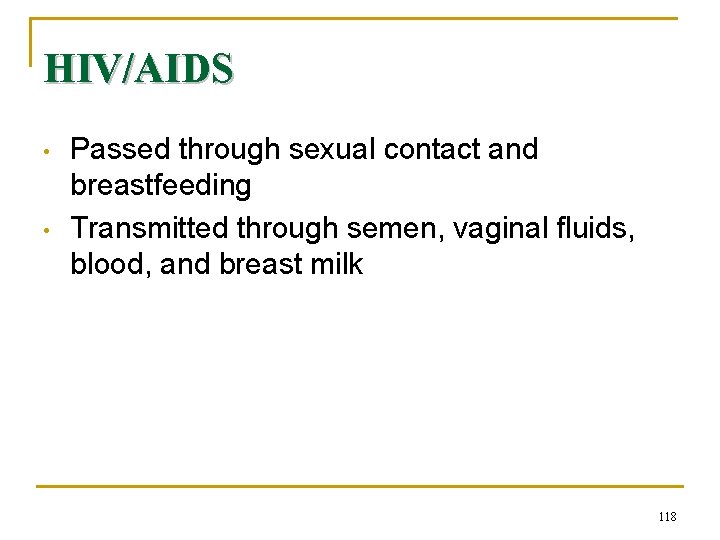 HIV/AIDS • • Passed through sexual contact and breastfeeding Transmitted through semen, vaginal fluids,