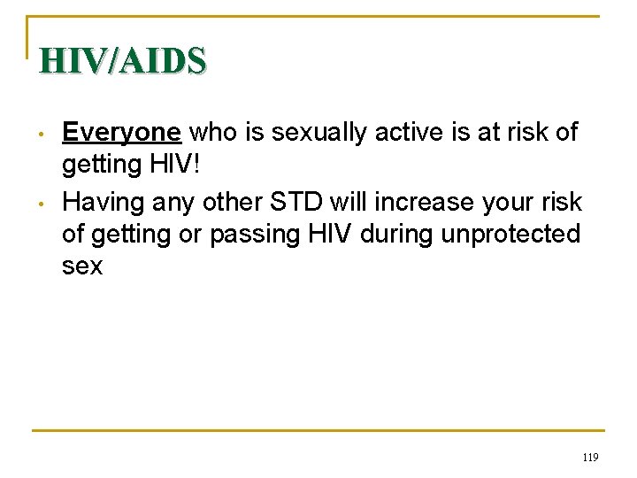 HIV/AIDS • • Everyone who is sexually active is at risk of getting HIV!
