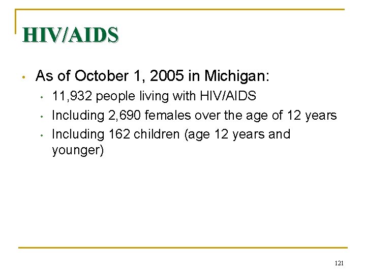HIV/AIDS • As of October 1, 2005 in Michigan: • • • 11, 932