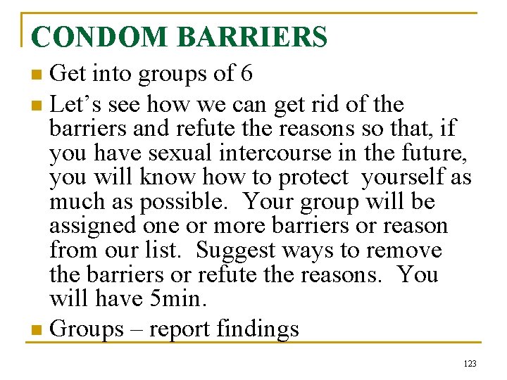 CONDOM BARRIERS Get into groups of 6 n Let’s see how we can get