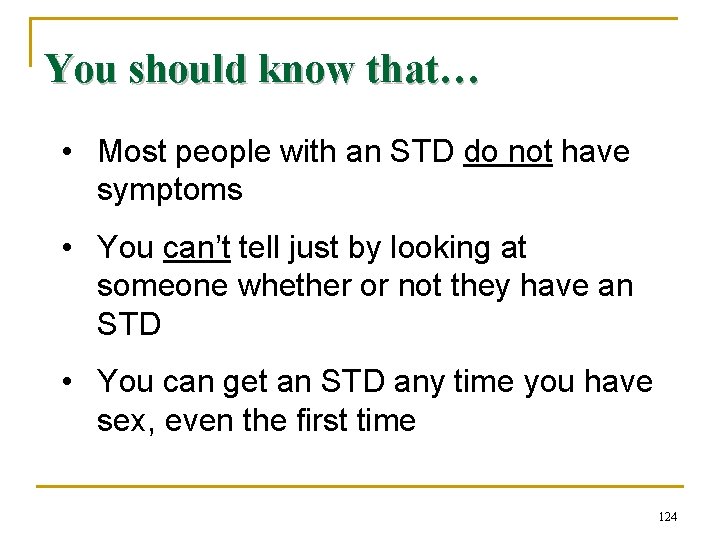You should know that… • Most people with an STD do not have symptoms