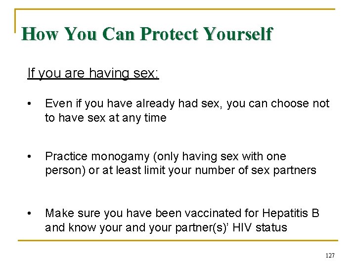 How You Can Protect Yourself If you are having sex: • Even if you