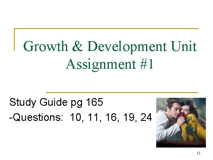 Growth & Development Unit Assignment #1 Study Guide pg 165 -Questions: 10, 11, 16,