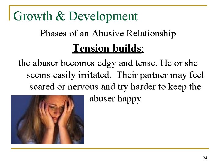 Growth & Development Phases of an Abusive Relationship Tension builds: the abuser becomes edgy