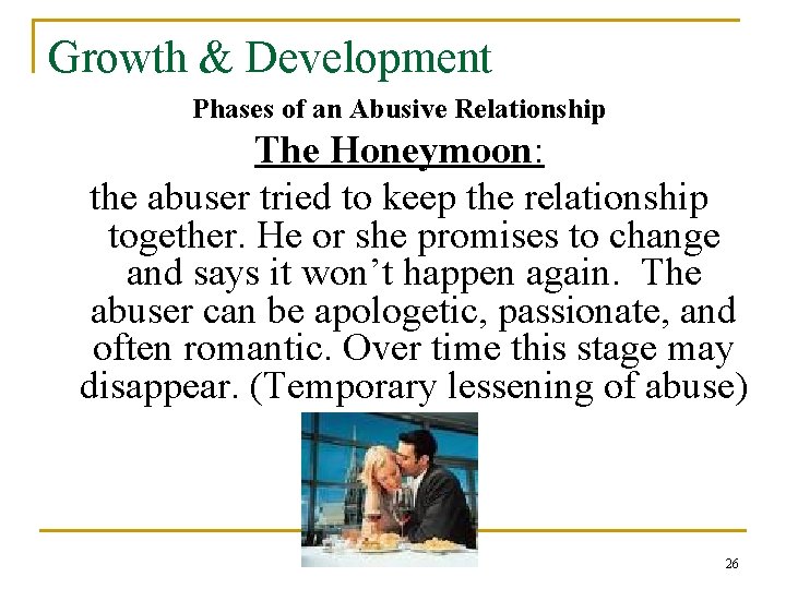 Growth & Development Phases of an Abusive Relationship The Honeymoon: the abuser tried to