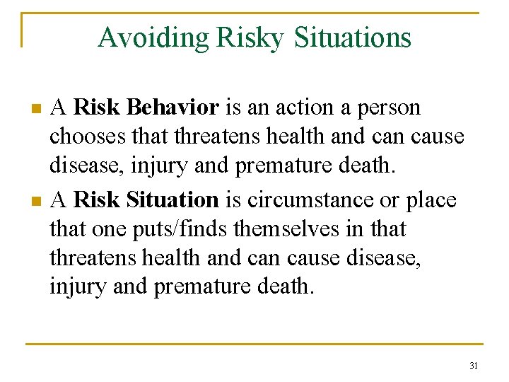 Avoiding Risky Situations A Risk Behavior is an action a person chooses that threatens