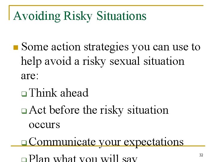 Avoiding Risky Situations n Some action strategies you can use to help avoid a