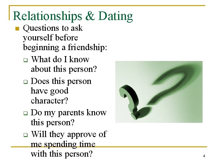 Relationships & Dating n Questions to ask yourself before beginning a friendship: q What