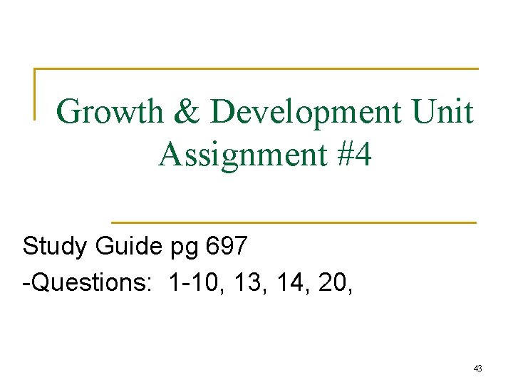 Growth & Development Unit Assignment #4 Study Guide pg 697 -Questions: 1 -10, 13,