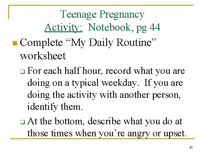 Teenage Pregnancy Activity: Notebook, pg 44 n Complete “My Daily Routine” worksheet For each
