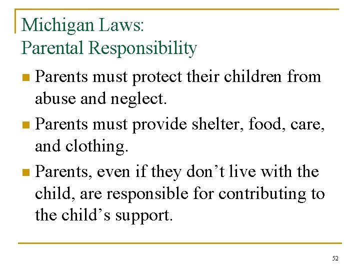 Michigan Laws: Parental Responsibility Parents must protect their children from abuse and neglect. n