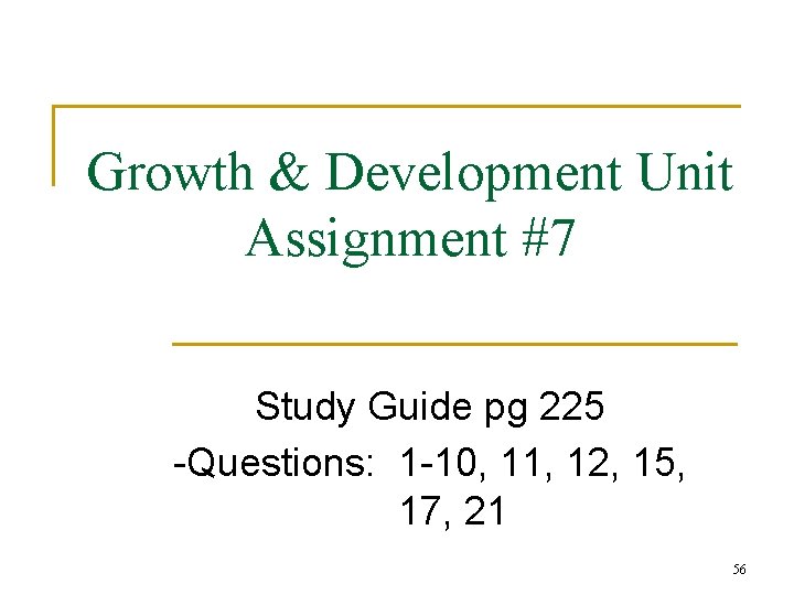 Growth & Development Unit Assignment #7 Study Guide pg 225 -Questions: 1 -10, 11,