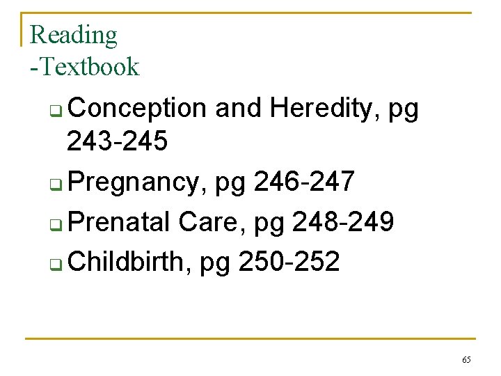 Reading -Textbook Conception and Heredity, pg 243 -245 q Pregnancy, pg 246 -247 q