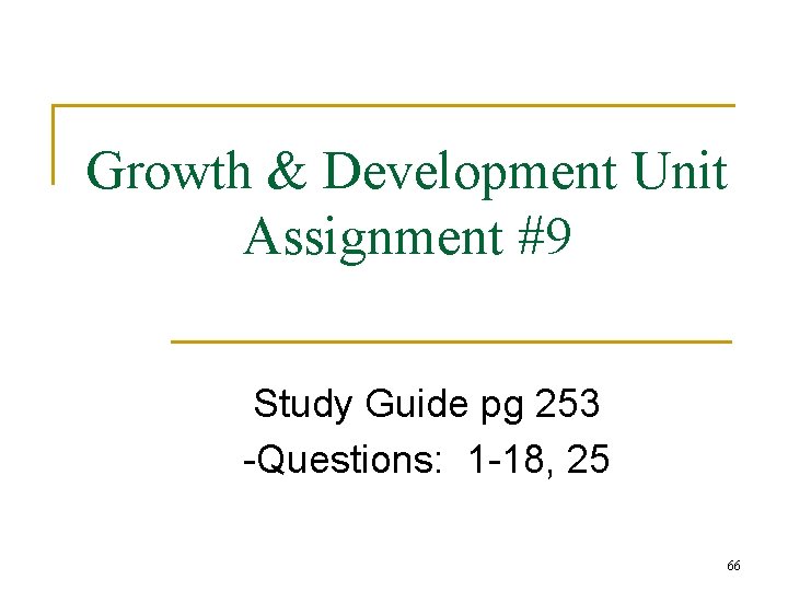 Growth & Development Unit Assignment #9 Study Guide pg 253 -Questions: 1 -18, 25