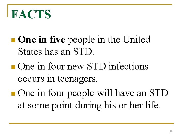 FACTS n One in five people in the United States has an STD. n