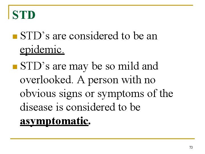 STD n STD’s are considered to be an epidemic. n STD’s are may be