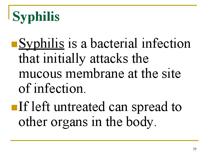 Syphilis n Syphilis is a bacterial infection that initially attacks the mucous membrane at
