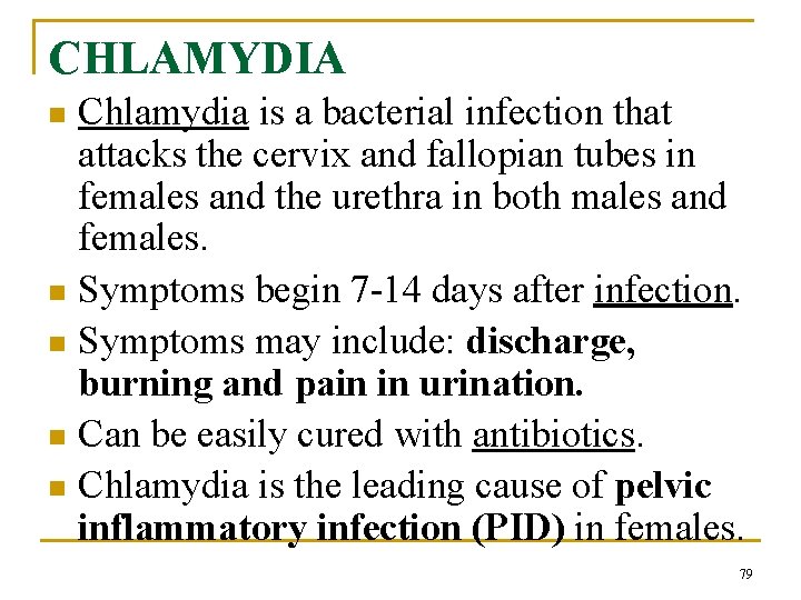 CHLAMYDIA Chlamydia is a bacterial infection that attacks the cervix and fallopian tubes in