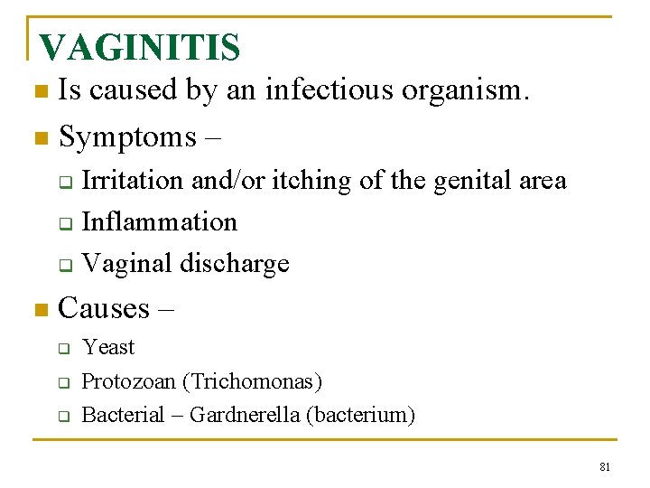VAGINITIS Is caused by an infectious organism. n Symptoms – n Irritation and/or itching