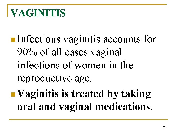 VAGINITIS n Infectious vaginitis accounts for 90% of all cases vaginal infections of women