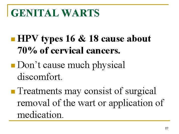 GENITAL WARTS n HPV types 16 & 18 cause about 70% of cervical cancers.